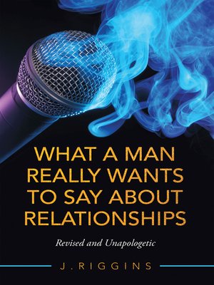 cover image of What a Man Really Wants to Say About Relationships